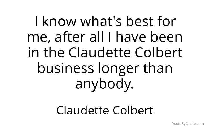 Preview image for this quote by Claudette Colbert