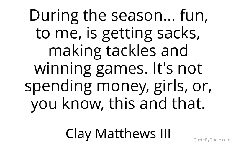 Preview image for this quote by Clay Matthews III